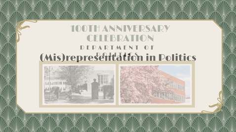 Thumbnail for Department of Politics 100th Anniversary Celebration: (Mis)representation in Politics