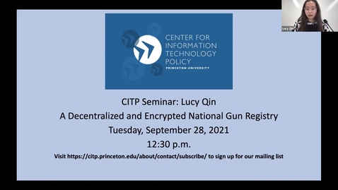 Thumbnail for entry CITP Seminar:  Lucy Qin - A Decentralized and Encrypted National Gun Registry