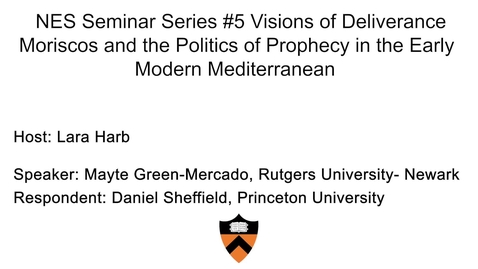 Thumbnail for entry NES Seminar Series #5 Visions of Deliverance. Moriscos and the Politics of Prophecy in the Early Modern Mediterranean