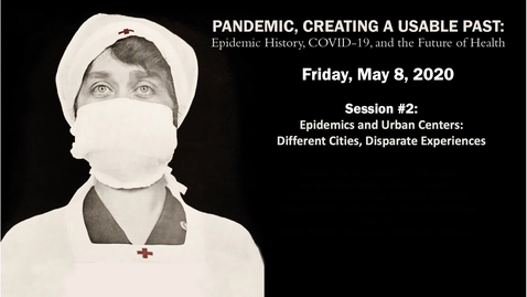 Thumbnail for entry Session 2 | Pandemic, Creating a Usable Past: Epidemic History, COVID-19, and the Future of Health