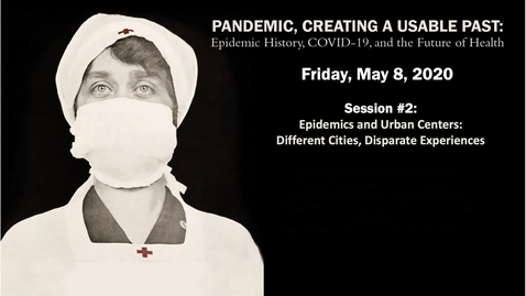 Thumbnail for Session 2 | Pandemic, Creating a Usable Past: Epidemic History, COVID-19, and the Future of Health