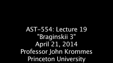 Thumbnail for entry JKrommes, AST-554, Lecture 19, &quot;Braginskii 3&quot;, 21APR2014