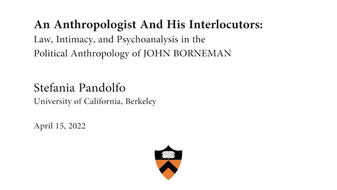 Thumbnail for entry An Anthropologist And His Interlocutors: Law, Intimacy, and Psychoanalysis in the Political Anthropology of John Borneman