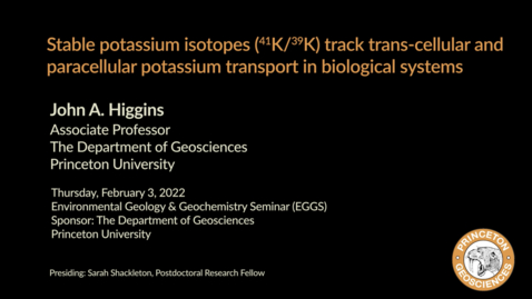 Thumbnail for Environmental Geology &amp; Geochemistry Seminar: Stable potassium isotopes (41K/39K) track trans-cellular and paracellular potassium transport in biological systems