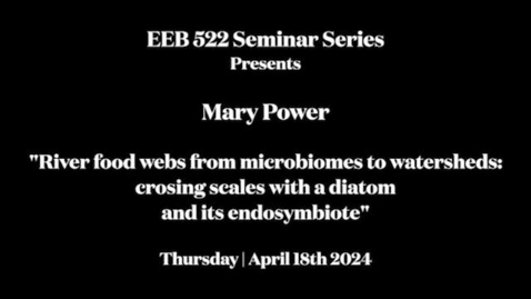 Thumbnail for EEB 522 Seminar Series - Mary Power