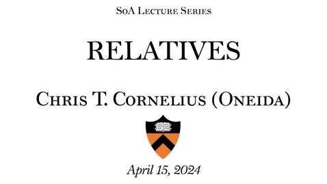 Thumbnail for SoA Lecture Series: 'Relatives&quot; a lecture by Chris Cornelius (Oneida nation)