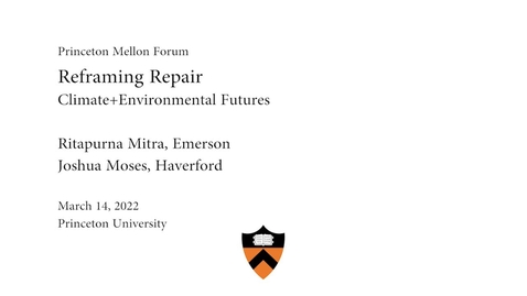 Thumbnail for entry Princeton Mellon Forum &quot;Reframing Repairing&quot;