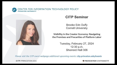 Thumbnail for CITP Seminar Brooke Erin Duffy - Visibility in the Creator Economy: Navigating the Promises and Precarities of Platform Labor