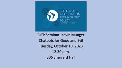Thumbnail for entry CITP Seminar: Kevin Munger - Chatbots for Good and Evil