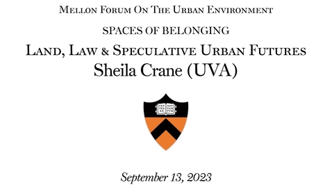 Thumbnail for entry Mellon Forum on the Urban Environment - Spaces of Belonging: &quot;Land, Law &amp; Speculative Urban Futures&quot;