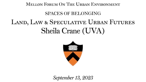 Thumbnail for Mellon Forum on the Urban Environment - Spaces of Belonging: &quot;Land, Law &amp; Speculative Urban Futures&quot;