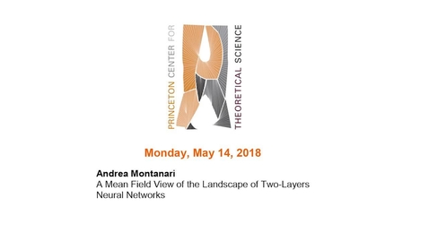 Thumbnail for entry Montanari, Andrea &quot;A Mean Field View of the Landscape of Two-Layers Neural Networks&quot; May 14, 2018