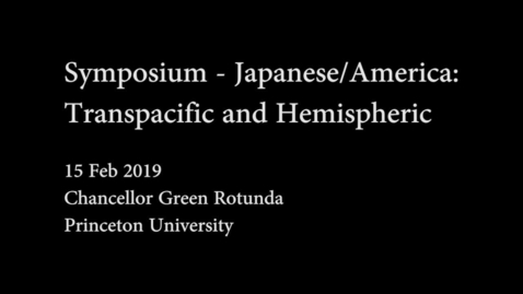 Thumbnail for entry Symposium-Japanese/America: Transpacific and Hemispheric - PT1