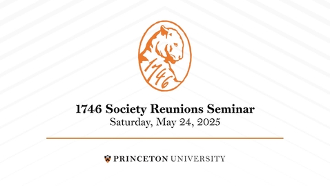 Thumbnail for Reunions 2025: 1746 Society Seminar with Provost Jennifer Rexford '91