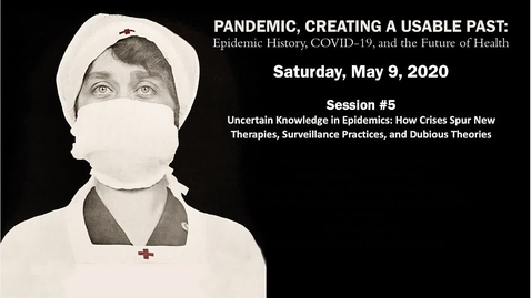 Thumbnail for entry Session 5 | Pandemic, Creating a Usable Past: Epidemic History, COVID-19, and the Future of Health