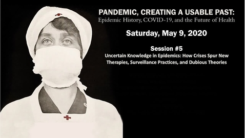 Thumbnail for Session 5 | Pandemic, Creating a Usable Past: Epidemic History, COVID-19, and the Future of Health