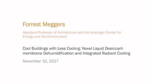 Thumbnail for Cool Buildings with Less Cooling: Novel Liquid Desiccant-membrane Dehumidification and Integrated Radiant Cooling - Forrest Meggers
