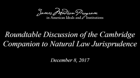 Thumbnail for entry Roundtable Discussion of The Cambridge Companion to Natural Law Jurisprudence