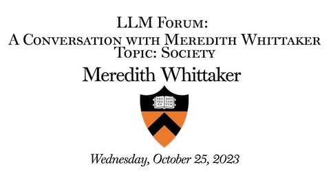 Thumbnail for entry 10.25.2023 LLM Forum A: Conversation w Meredith Whittaker Topic Society