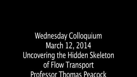 Thumbnail for entry Wednesday Colloquium March 12, 2014,  &quot;Uncovering the Hidden Skelton of Flow Transport&quot;