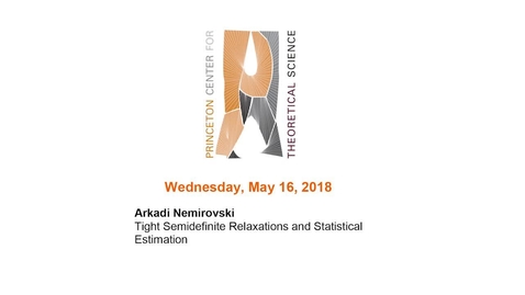 Thumbnail for Nemirovski, Arkadi &quot;Tight Semidefinite Relaxations and Statistical Estimation&quot; May 16, 2018