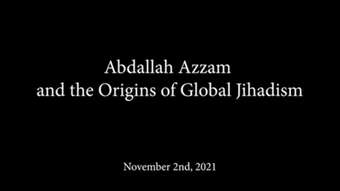 Thumbnail for entry  Abdallah Azzam and the Origins of Global Jihadism