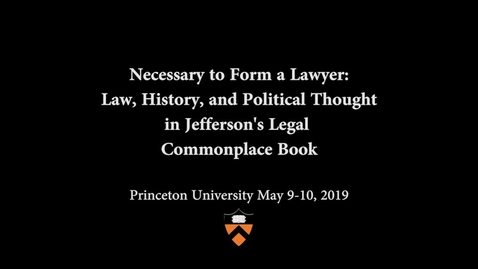 Thumbnail for entry Jefferson's Legal Commonplace Book Symposium: Panel 4- From Studying Law to Making Laws: The State in the Legal Commonplace Book