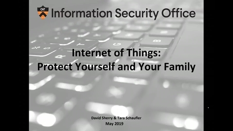 Thumbnail for entry Internet of Things (IoT) - Protect Yourself and Your Family- Webinar - May 23, 2019