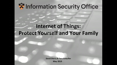 Thumbnail for Internet of Things (IoT) - Protect Yourself and Your Family- Webinar - May 23, 2019