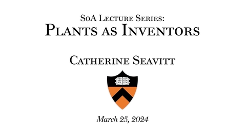 Thumbnail for entry SoA Spring Lecture &quot;Plants as Inventors&quot;