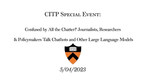 Thumbnail for CITP Special Event: Confused by All the Chatter - Journalists, Researchers &amp; Policymakers Talk Chatbots and Other Large Language Models