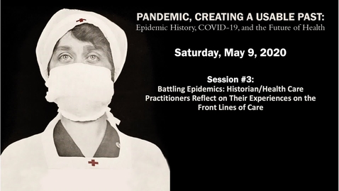 Thumbnail for entry Session 3 | Pandemic, Creating a Usable Past: Epidemic History, COVID-19, and the Future of Health