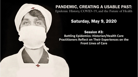 Thumbnail for Session 3 | Pandemic, Creating a Usable Past: Epidemic History, COVID-19, and the Future of Health