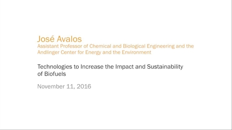 Thumbnail for José L. Avalos - Technologies to Increase the Impact and Sustainability of Biofuels