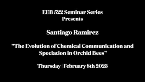 Thumbnail for entry EEB 522 Seminar Series | Santiago Ramirez