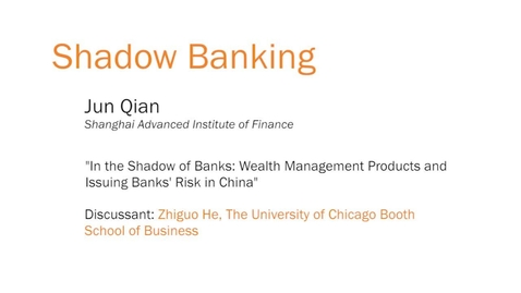 Thumbnail for entry Shadow Banking - &quot;In the Shadow of Banks: Wealth Management Products and Issuing Banks' Risk in China&quot;