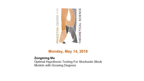 Thumbnail for Ma, Zongming &quot;Optimal Hypothesis Testing For Stochastic Block Models with Growing Degrees&quot; May 14, 2018