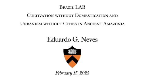 Thumbnail for entry Brazil Lab: &quot;Cultivation Without Domestication And Urbanism Without Cities In Ancient Amazonia&quot;
