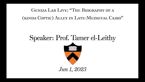 Thumbnail for entry Geniza Lab Live with Prof. Tamer el-Leithy:  “The Biography of a (kinda Coptic) Alley in Late-Medieval Cairo”