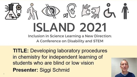 Thumbnail for Dr. Siegbert Schmid at ISLAND 2021: Developing laboratory procedures in chemistry for independent learning of students who are blind or low vision
