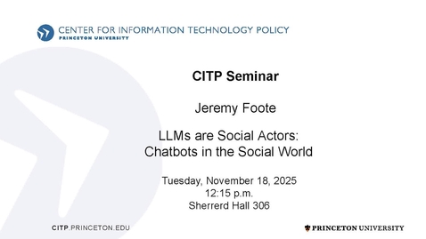 Thumbnail for CITP Seminar - Jeremy Foote - LLMs are Social Actors: Chatbots in the Social World