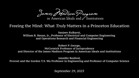 Thumbnail for Freeing the Mind: What Truly Matters in a Princeton Education - Sanjeev Kulkarni and Robert George