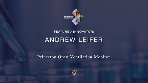 Thumbnail for entry Celebrate Princeton Innovation 2021: Andrew Leifer: The Princeton Open Ventilator Monitor