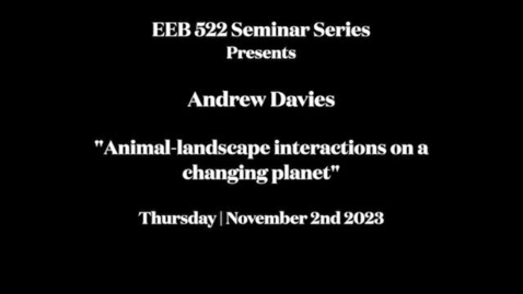 Thumbnail for EEB 522 Seminar Series | Andrew Davies