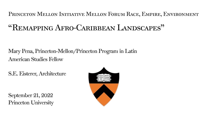 Princeton Mellon Initiative - Mellon Forum on Race, Power and Environment &quot;Remapping Afro-Carribean Landscapes&quot;