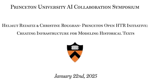 Thumbnail for  AI Collaboration Symposium - Helmut Reimitz &amp; Christine Roughan-  Princeton Open HTR Initiative:  Creating Infrastructure for Modeling Historical Texts