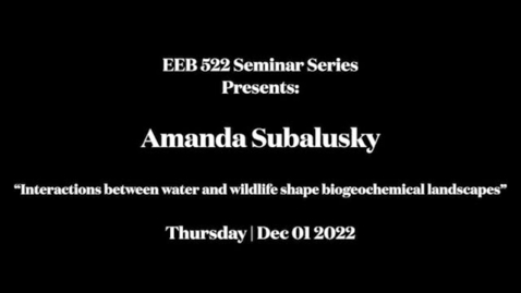 Thumbnail for entry EEB 522 Seminar Series | Amanda Subalusky