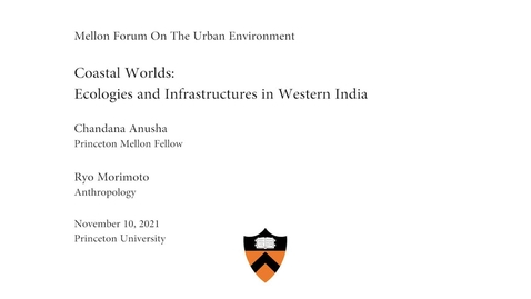 Thumbnail for entry Mellon Forum On The Urban Environment: &quot;Coastal Worlds- Ecologies and Infrastructures in Western India&quot;