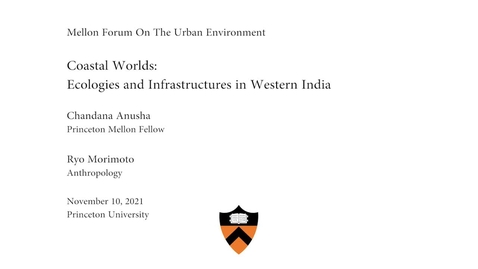 Thumbnail for Mellon Forum On The Urban Environment: &quot;Coastal Worlds- Ecologies and Infrastructures in Western India&quot;