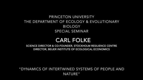 Thumbnail for entry Carl Folke - “Dynamics of Intertwined Systems of People and Nature”